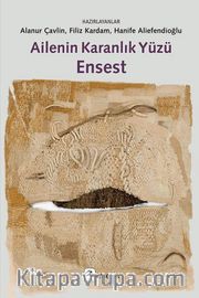 Ailenin Karanlık Yüzü Ensest <br /> Türkiye’den Araştırmalar, Saptamalar, Örnekler ve Öneriler