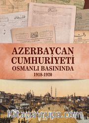 Azerbaycan Cumhuriyeti Osmanlı Basınında (1918-1920)