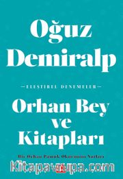 Orhan Bey ve Kitapları <br /> Bir Orhan Pamuk Okurunun Notları