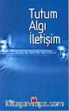 Tutum Algı İletişim