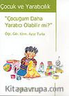 Çocuk ve Yaratıcılık / Çocuğum Daha Yaratıcı Olabilir Mi?