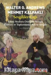Sevgililer Çağı <br /> Erken Modern Osmanlı-Avrupa Kültürü ve Toplumunda Aşk ve Sevgili