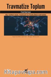 Travmatize Toplum <br /> Hile Yapmayı Nasıl Yasaklar ve Uygarlığımızı Kurtarırız