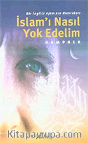 İslam'ı Nasıl Yok Edelim / Bir İngiliz Ajanının Hatıraları