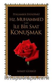 Peygamber Efendimiz Hz. Muhammed  (s.a.v) ile Bir Saat Konuşmak