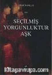 Seçilmiş Yorgunluktur Aşk