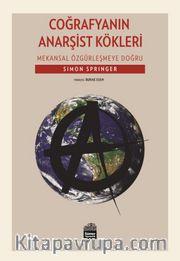 Coğrafyanın Anarşist Kökleri - Mekansal Özgürleşmeye Doğru 