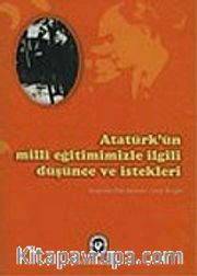 Atatürk'ün Milli Eğitimimizle İlgili Düşünce ve İstekleri