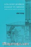 Gölgesiz Şehirde Zaman ve Mekan & Şehir, Kültür, Mekan Okumaları