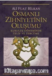Osmanlı Zihniyetinin Oluşumu <br /> Kuruluş Döneminde Telif ve Tercüme