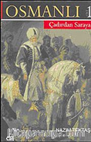 Osmanlı 2 CİLT (Çadırdan Saraya-Saraydan Sürgüne)
