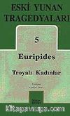Eski Yunan Tragedyaları 5 Troyalı Kadınlar Euripides