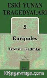 Eski Yunan Tragedyaları 5 Troyalı Kadınlar Euripides