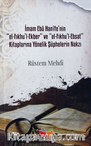 İmam Ebu Hanife'nin el-Fıkhu'l Ekber ve el-Fıkhu'l-Ebsat Kitaplarına Yönelik Şüphelerin Nakzı