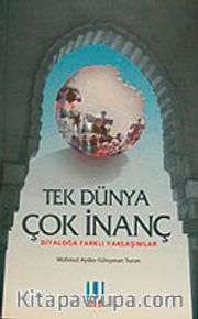Tek Dünya Çok İnanç <br /> Diyaloğa Farklı Yaklaşımlar