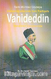 Osmanoğullarının Son Padişahı Vahideddin-Mütareke Gayyasında