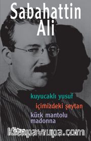 Sabahattin Ali Üç Roman <br /> Kuyucaklı Yusuf - İçimizdeki Şeytan - Kürk Mantolu Madonna