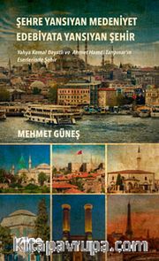 Şehre Yansıyan Medeniyet Edebiyata Yansıyan Şehir