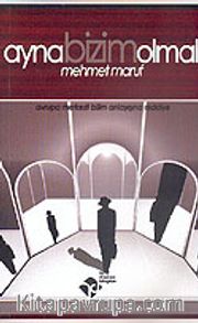 Ayna Bizim Olmalı <br /> "Avrupa Merkezli Bilim Anlayışına Reddiye"