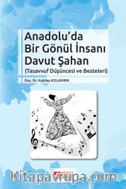 Anadolu’da Bir Gönül İnsanı Davut Şahan <br /> Tasavvuf Düşüncesi ve Besteleri