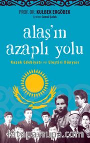 Alaş'ın Azaplı Yolu <br /> Kazak Edebiyatı ve Eleştiri Dünyası