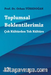 Toplumsal Beklentilerimiz <br /> Çok Kültürden Tek Kültüre