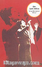 Şark Yıldızı Um Kelsum <br /> Arap Müziğinin Divası
