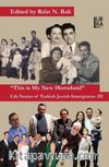 This is My New Homeland & Life Stories of Turkish Jewish Immigrants III