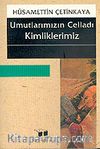 Umutlarımızın Celladı Kimliklerimiz