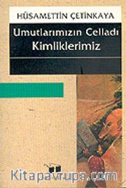 Umutlarımızın Celladı Kimliklerimiz