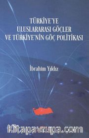 Türkiye'ye Uluslararası Göçler ve Türkiye'nin Göç Politikası