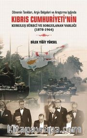 Kıbrıs Cumhuriyeti'nin Kuruluş Süreci ve Sorgulanan Varlığı (1878-1964)