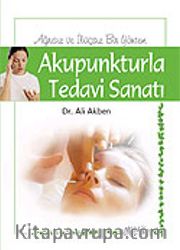 Akupunkturla Tedavi (Ağrısız ve İlaçsız Bir Yaşam İçin)
