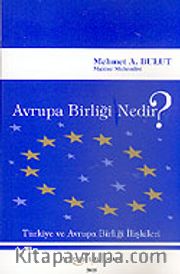 Avrupa Birliği Nedir? <br /> Türkiye ve Avrupa Birliği İlişkileri