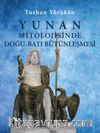 Yunan Mitolojisinde Doğu-Batı Bütünleşmesi (Ciltli)