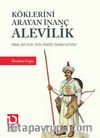 Köklerini Arayan İnanç Alevilik & Kökeni, Gizli Sırları, Tarihi, Felsefesi, Temelleri ve Pirleri