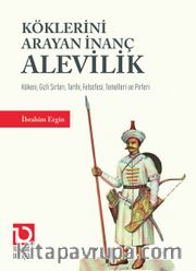 Köklerini Arayan İnanç Alevilik <br /> Kökeni, Gizli Sırları, Tarihi, Felsefesi, Temelleri ve Pirleri
