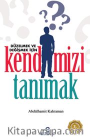 Düzelmek ve Değişmek İçin Kendimizi Tanımak