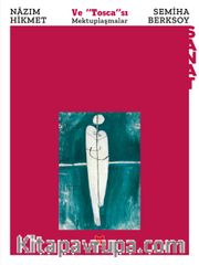 Nazım Hikmet ve "Tosca"sı Semiha Berksoy <br /> Mektuplaşmalar