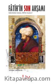 Fatih’in Son Akşamı <br /> Mehmed Nasıl Fatih Oldu?