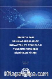 Irditech 2018 Uluslararası Ar-Ge İnovasyon ve Teknoloji Yönetimi Kongresi Bildiriler Kitabı