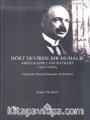Dört Devirde Bir Muhalif Abdülkadir Cami Baykurt (1877 - 1949) (Mütareke Dönemi Hatıraları ile Birlikte)