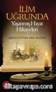 İlim Uğrunda Yaşanmış Hayat Hikayeleri