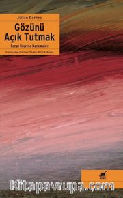 Gözünü Açık Tutmak <br /> Sanat Üzerine Denemeler