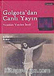 Golgota'dan Canlı Yayın/Yeniden Yazılan İncil