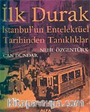 İlk Durak/İstanbul'un Entelektüel Tarihinden Tanıklıklar