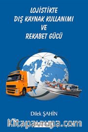 Lojistikte Dış Kaynak Kullanımı ve Rekabet Gücü