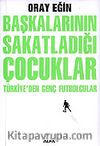 Başkalarının Sakatladığı Çocuklar Türkiye'den Genç Futbolcular
