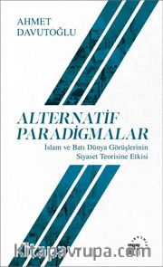 Alternatif Paradigmalar <br /> İslam ve Batı Dünya Görüşlerinin Siyaset Teorisine Etkisi
