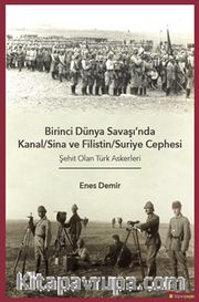 Birinci Dünya Savaşı’nda Kanal-Sina ve Filistin/Suriye Cephesi Şehit Olan Türk 	Askerleri